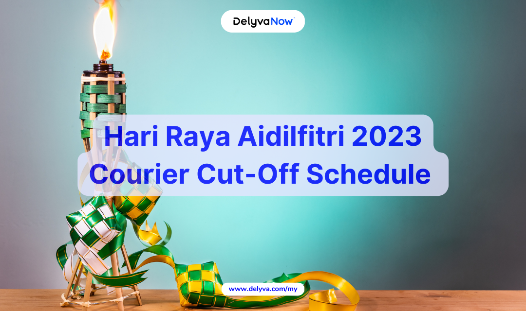 Couriers cut off date for hari raya aidilfitri 2023 delyvanow malaysia