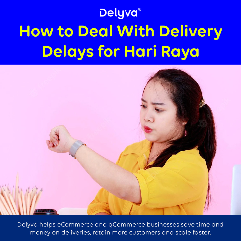 how-to-deal-with-delivery-delays-for-hari-raya-delyvanow-malaysia